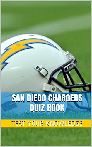 San Diego Chargers Quiz Book 50 Fun Fact Filled Questions About Nfl Football Team San Diego Chargers