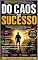 Livro Do Caos ao Sucesso: O método definitivo para vencer a procrastinação, controlar sua mente e criar uma vida com propósito.