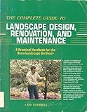 The Complete Guide to Landscape Design, Renovation, and Maintenance: A Practical Handbook for the Ho by 