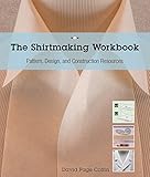 Image de The Shirtmaking Workbook: Pattern, Design, and Construction Resources - More than 100 Pattern Downloads for Collars, Cuffs & Plackets