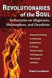 Revolutionaries of the Soul: Reflections on Magicians, Philosophers, and Occultists