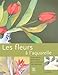 Les fleurs à l'aquarelle : Exercices et techniques pour améliorer vos peintures by