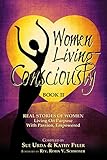 Women Living Consciously Book II: Real Stories of Women Living On Purpose, With Passion, Empowered by 