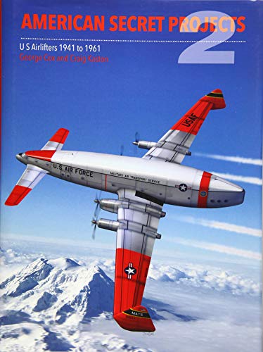 American Secret Projects 2: US Airlifters 1941-1961 by Craig Kaston, George Cox