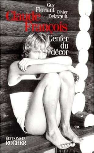 Claude Francois L Enfer Du Decor Amazon Fr Floriant Guy Delavault Olivier Livres