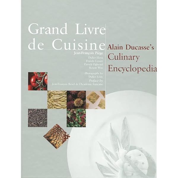 Grand Livre de Cuisine: Alain Ducasse's Desserts and Pastries Grand Livre de Cuisine: Alain Ducasse's Desserts and Pastries