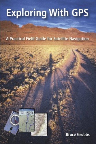 Exploring with GPS: For hunters, rescue teams, hikers, mountain bikers, anglers, geocachers, backpackers, cross-country skiers, snowshoers, boaters, ... who uses recreational GPS in the outdoors