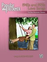 Popular Performer: 1940s and 1950s Love Songs: The Best Romantic Classics (Popular Performer Series) Popular Performer: 1940s and 1950s Love Songs: The Best Romantic Classics (Popular Performer Series)