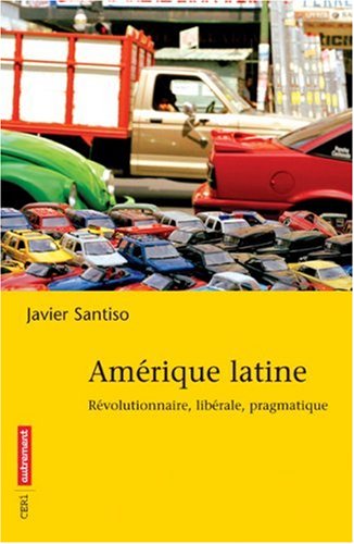 Amérique latine : Révolutionnaire, libérale, pragmatique by (Paperback)