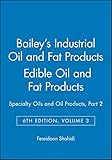 Bailey's Industrial Oil and Fat Products, SixthEdition, Volume Three: Edible Oils and Oil Seeds,Part 2
