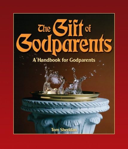 The Gift of Godparents: For Those Chosen with Love and Trust to Be Godparents (Sacramental Preparation)