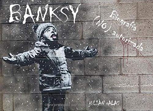 Banksy Biografia No Autorizada Spanish Edition Salas Julian Amazon Com Books