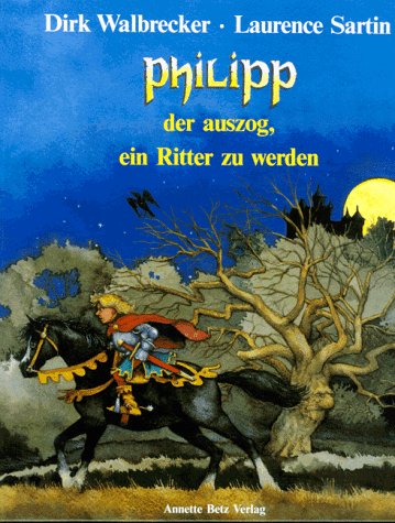 Philipp Der Auszog Ein Ritter Zu Werden Amazon De Walbrecker Dirk Sartin Laurens Bucher