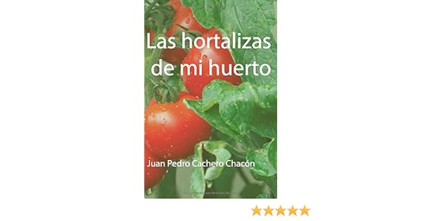 Las hortalizas de mi huerto: Amazon.es: Cachero Chacón, Juan Pedro ...