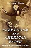 Christopher Grasso, "Skepticism and American Faith: From the Revolution to the Civil War" (Oxford UP, 2018)