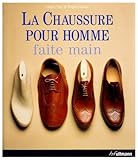 LA CHAUSSURE POUR HOMME FAITE MAIN (LOISIRS ET ART DE VIVRE) (French Edition) by 