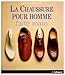 LA CHAUSSURE POUR HOMME FAITE MAIN (LOISIRS ET ART DE VIVRE) (French Edition) by 
