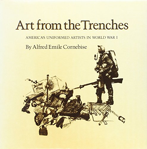 Art from the Trenches: America's Uniformed Artists in World War I (Williams-Ford Texas A&M Universit by Alfred Emile Cornebise