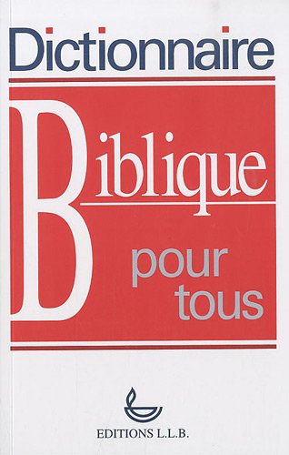 Dictionnaire biblique pour tous by LLB