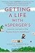 Getting a Life with Asperger's: Lessons Learned on the Bumpy Road to Adulthood