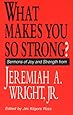 What Makes You So Strong?: Sermons of Joy and Strength from Jeremiah A. Wright, Jr.