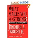 What Makes You So Strong?: Sermons of Joy and Strength from Jeremiah A. Wright, Jr.