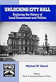 Unlocking City Hall : Exploring the History of Local Government and Politics, Homel, Michael W., 0894649876