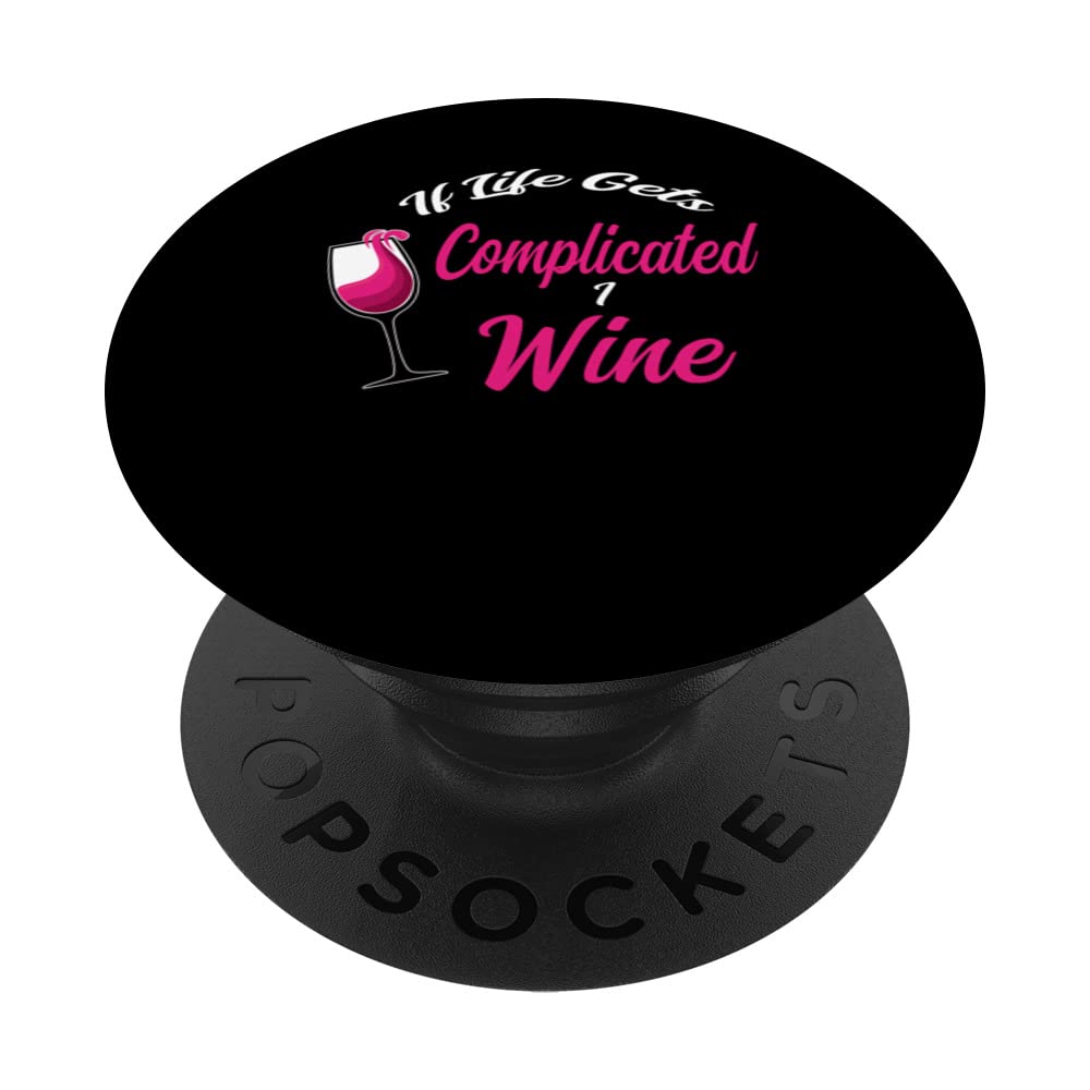 If life gets complicated I wine wine drinker drink PopSockets Swappable PopGrip