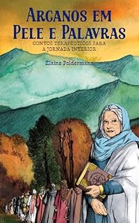 Livro Arcano em Pele e Palavras: Contos Terapêuticos para Jornada Interior: Série de contos terapêuticos inspirados no Tarô - Volume 1 (Arcanos em Pele e Palavras)