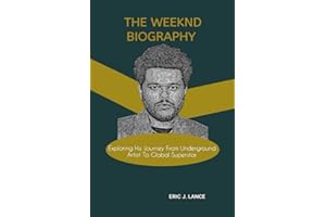 THE WEEKND BIOGRAPHY: Exploring His Journey From Underground Artist To Global Superstar