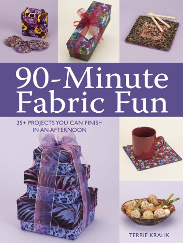 90-Minute Fabric Fun: 30 Projects You Can Finish in an Afternoon by Terrie Kralik