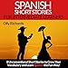 Spanish Short Stories for Intermediate Learners: Eight Unconventional Short Stories to Grow Your Vocabulary and Learn Spanish the Fun Way!
