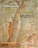 To Fetch Some Golden Apples : Readings in Indo-European Myth, Religion, and Society, Woodard, Roger, 0757521606