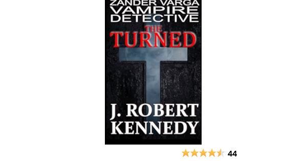 The Turned Zander Varga Vampire Detective Zandar Varga Vampire Detective Volume 1 Kennedy J Robert 9781477674093 Amazon Com Books