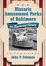 Historic Amusement Parks of Baltimore: An Illustrated History