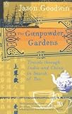 The Gunpowder Gardens: Travels Through India and China in Search of Tea