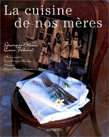 La Cuisine de nos mères by Georges Blanc, Coco Jobard