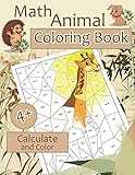 Math ANIMALS Coloring Book. Calculate and Color: Amazing Animals Math Activity Book for Kids Ages 4 - 8. Color by Numbers for Kids. Addition and Subtraction Workbook by Ronnie Brown