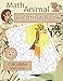 Math ANIMALS Coloring Book. Calculate and Color: Amazing Animals Math Activity Book for Kids Ages 4 - 8. Color by Numbers for Kids. Addition and Subtraction Workbook by Ronnie Brown