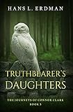 Truthbearer's Daughters: The Journeys of Connor Clark, Book 3 (The Gewellyn Chronicles) by Hans Erdman