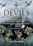Front cover for the book DAY THE DEVILS DROPPED IN, THE: The 9th Parachute Battalion in Normandy - D-Day to D+6 by Neil Barber