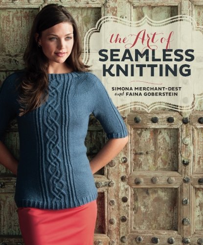 The Art of Seamless Knitting by Simona Merchant-Dest, Faina Goberstein