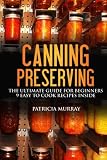 CANNING AND PRESERVING: the Ultimate Guide for Beginners: (all about supplies, equipment + 9 easy re CANNING AND PRESERVING: the Ultimate Guide for Beginners: (all about supplies, equipment + 9 easy re
