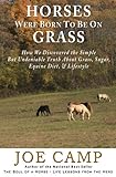 Horses Were Born to be on Grass: How We Discovered the Simple But Undeniable Truth About Grass, Suga by Joe Camp, Kathleen Camp