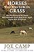 Horses Were Born to be on Grass: How We Discovered the Simple But Undeniable Truth About Grass, Suga by Joe Camp, Kathleen Camp