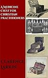 A Medicine Chest for Christian Practitioners by Clarence Larkin, CrossReach Publications