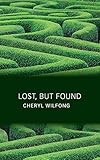 Lost, but Found by Cheryl Wilfong