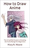 How to Draw Anime: The Simplified Guide to Drawing Anime & Manga for Beginners