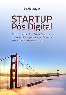 Livro Startup Pós Digital: Como a Kabbalah, a Física Quântica e o Vale do Silício podem transformar o seu Propósito em sua Startup