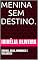 Livro Menina sem destino.: DRAMA, SEXO, ROMANCE E VIOLENCIA!
